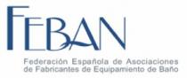 FEBAN FEDERACION ESPAÑOLA DE ASOCIACIONES DE FABRICANTES DE EQUIPAMIENTO DE BAÑO