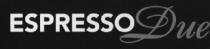 ESPRESSO DUE