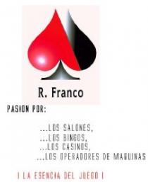 R. FRANCO PASION POR: ...LOS SALONES, ...LOS BINGOS, ...LOS CASINOS, ...LOS OPERADORES DE MAQUINAS ¡LA ESENCIA DEL JUEGO!