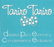 TARIROTARIRO, DETALLES PARA EVENTOS Y COMPLEMENTOS EXCLUSIVOS