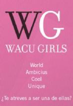 WG WACU GIRLS WORLD, AMBICIUS, COOL UNIQUE, ¿TE ATREVES A SER UNA DE ELLAS?.