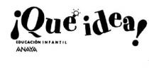 ¡ QUE IDEA ! EDUCACION INFANTIL ANAYA