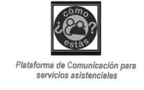 ¿COMO ESTAS? PLATAFORMA DE COMUNICACION PARA SERVICIOS ASISTENCIALES