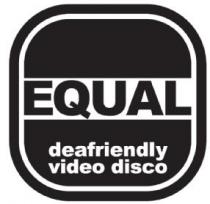 EQUAL DEAFRIENDLY VIDEO DISCO