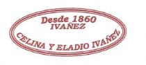 DESDE 1860 IVAÑEZ, CELINA Y ELADIO IVAÑEZ