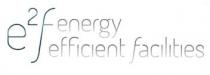 E2F ENERGY EFFICIENT FACILITIES