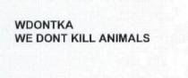 WDONTKA WE DONT KILL ANIMALS