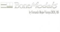 BONEMODELS BY FERNANDO ROJAS-VIZCAYA DDS, MS