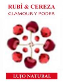 RUBI & CEREZA GLAMOUR Y PODER LUJO NATURAL