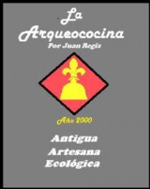 LA ARQUEOCOCINA POR JUAN REGIS AÑO 2000 ANTIGUA ARTESANA ECOLOGICA