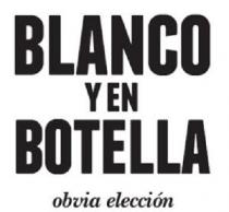 BLANCO Y EN BOTELLA OBVIA ELECCION