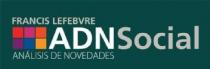 FRANCIS LEFEBVRE ADN SOCIAL ANALISIS DE NOVEDADES