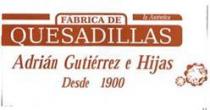 FABRICA DE QUESADILLAS LA AUTENTICA ADRIAN GUTIERREZ E HIJAS DESDE 1900