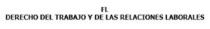 FL DERECHO DEL TRABAJO Y DE LAS RELACIONES LABORALES
