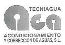 TECNIAGUA ACA ACONDICIONAMIENTO Y CORRECCION DE AGUAS, S.L.
