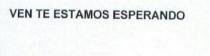 VEN TE ESTAMOS ESPERANDO