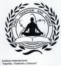 SPIRIT TRADITION AND SCIENCE INTERNATIONAL INSTITUTE INSTITUTO INTERNACIONAL 