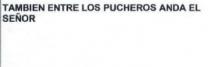 TAMBIEN ENTRE LOS PUCHEROS ANDA EL SEÑOR