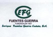 EFG FUENTES GUERRA FUNDADA EN 1927 ENRIQUE FUENTES GUERRA CAÑETE, S