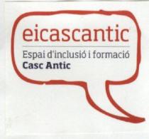 EICASCANTIC ESPAI D'INCLUSIO I FORMACIO CASC ANTIC