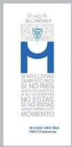 MD ALCANTARA SI NO LLORAS TAMPOCO RIES SI NO RIES NUNCA TE DIVIERTES SI NO TE DIVIERTES NO ESTAS SI NO ESTAS JAMAS VIVIRAS ESE MOMENTO VINOAZUL WINE BLUE 100 CHARDONNAY
