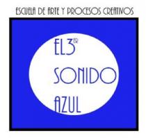 ESCUELA DE ARTE Y PROCESOS CREATIVOS EL 3ER SONIDO AZUL