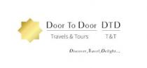 DOOR TO DOOR TRAVELS & TOURS DTD T&T DISCOVER, TRAVEL, DELIGHT.