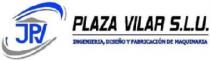 JPV PLAZA VILAR S.L.U. INGENIERIA DISEÑO Y FABRICACION DE MAQUINARIA