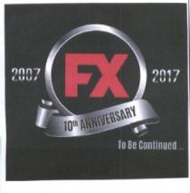 20007 FX 2017 10TH ANNIVERSARY TO BE CONTINUED.