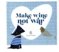 MAKE WINE NOT WAR ELIAS MORA