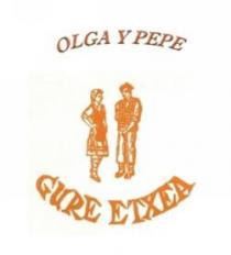 OLGA Y PEPE GURE ETXEA