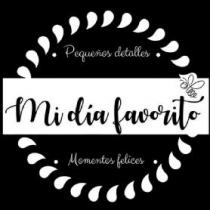 MI DIA FAVORITO PEQUEÑOS DETALLES MOMENTOS FELICES