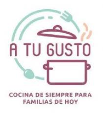 A TU GUSTO COCINA DE SIEMPRE PARA FAMILIAS DE HOY