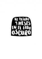 HE PASADO 9 MESES EN EL LADO OSCURO