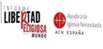 INFORME LIBERTAD RELIGIOSA EN EL MUNDO AYUDA A LA IGLESIA NECESITADA ACN ESPAÑA