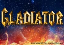 GLADIATOR LA ENERGIA DEL ESPECTACULO