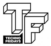 TF TECHNO FRIDAYS