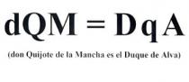 DQM=DQA (DON QUIJOTE DE LA MANCHA ES EL DUQUE DE ALVA)