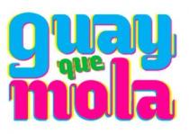 GUAY QUE MOLA