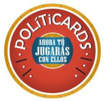 POLÍTICARDS AHORA TÚ JUGARÁS CON ELLOS