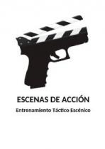 Escenas de Acción. Entrenamiento Táctico Escénico.