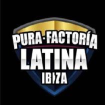 PURA FACTORIA LATINA IBIZA