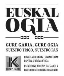EUSKAL OGIA GURE GARIA, GURE OGIA NUESTRO TRIGO, NUESTRO PAN K EUSKO LABEL EUSKO LABEL GARIAZ EGINDAKO OGIAN ESPEZIALIZATUTAKO TOKIA ESTABLECIMIENTO ESPECIALIZADO EN PAN ELABORADO CON TRIGO EUSKO LABEL