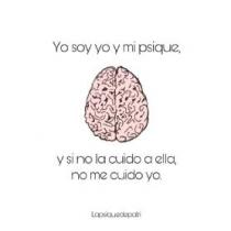 Yo soy yo y mi psique, y si no la cuido a ella, no me cuido yo. Lapsiquedepatri