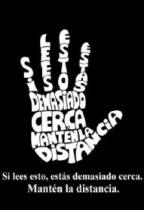 SI LEES ESTO ESTAS DEMASIADO CERCA. MANTEN LA DISTANCIA
