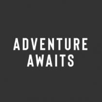ADVENTURE AWAITS