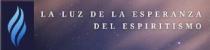 LA LUZ DE LA ESPERANZA DEL ESPIRITISMO