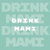 DRINK MAMI DRINK MAMI DRINK MAMI