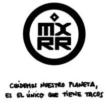 MX RR CUIDEMOS NUESTRO PLANETA, ES EL UNICO QUE TIENE TACOS