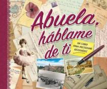 Abuela, háblame de ti. Un libro para preservar recuerdos